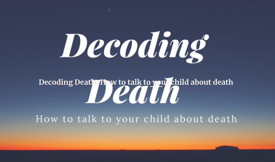 Decoding Death: How to talk to your child about death